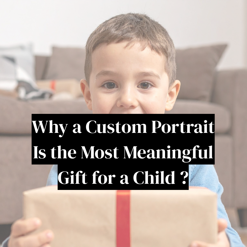 Why a Custom Portrait Is the Most Meaningful Gift for a Child