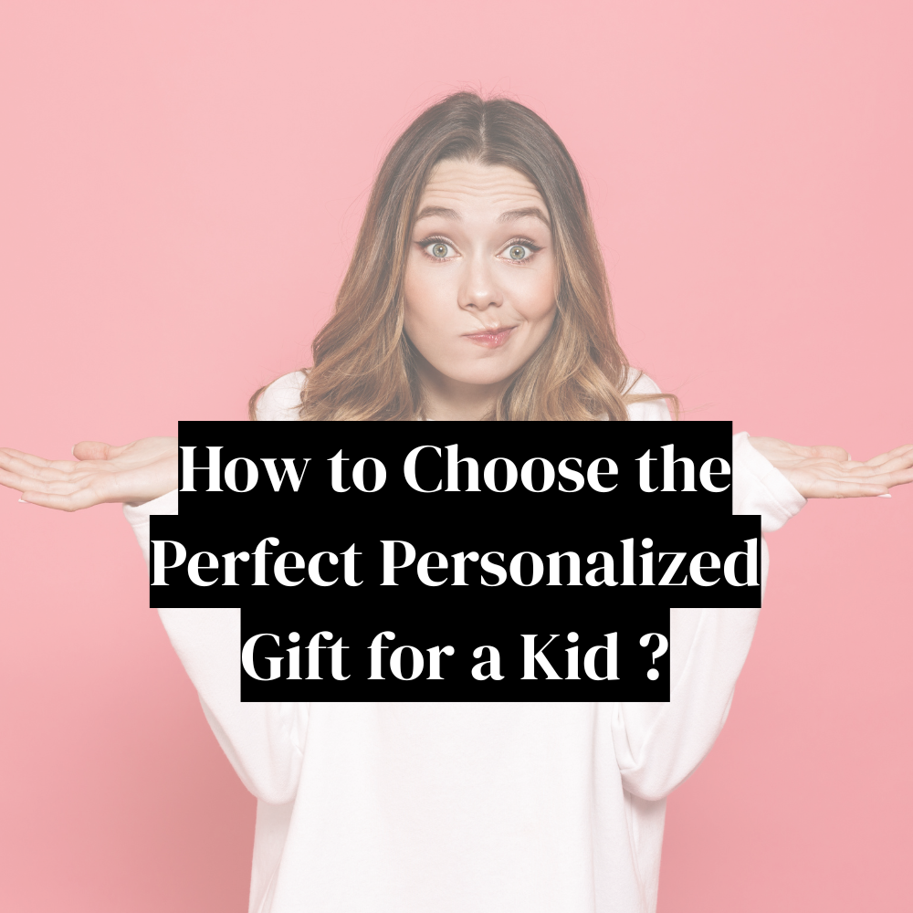 How to Choose the Perfect Personalized Gift for a Kid